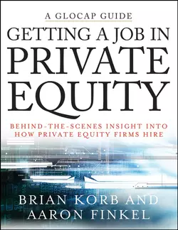 Getting a Job in Private Equity. Behind the Scenes Insight into How Private Equity Funds Hire, Aaron Finkel