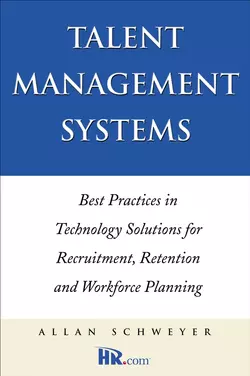 Talent Management Systems. Best Practices in Technology Solutions for Recruitment, Retention and Workforce Planning, Allan Schweyer