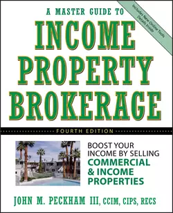 A Master Guide to Income Property Brokerage. Boost Your Income By Selling Commercial and Income Properties, John M. Peckham