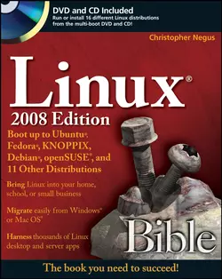 Linux Bible. Boot Up to Ubuntu, Fedora, KNOPPIX, Debian, openSUSE, and 11 Other Distributions, Christopher Negus