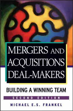 Mergers and Acquisitions Deal-Makers. Building a Winning Team, Michael Frankel