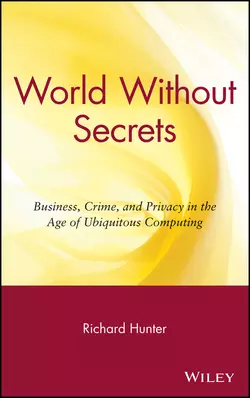 World Without Secrets. Business, Crime, and Privacy in the Age of Ubiquitous Computing, Richard Hunter