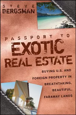 Passport to Exotic Real Estate. Buying U.S. And Foreign Property In Breath-Taking, Beautiful, Faraway Lands, Steve Bergsman