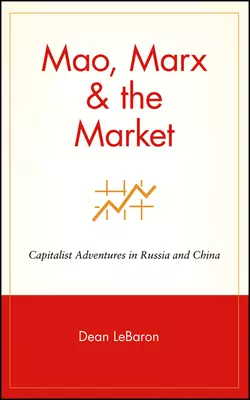 Mao, Marx & the Market. Capitalist Adventures in Russia and China, Dean LeBaron