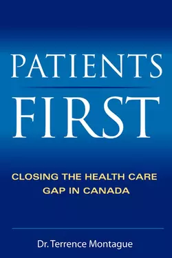 Patients First. Closing the Health Care Gap in Canada, Terrence Montague