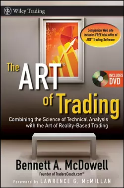 The ART of Trading. Combining the Science of Technical Analysis with the Art of Reality-Based Trading, Bennett McDowell