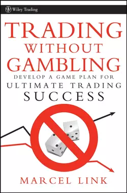 Trading Without Gambling. Develop a Game Plan for Ultimate Trading Success, Marcel Link