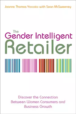 The Gender Intelligent Retailer. Discover the Connection Between Women Consumers and Business Growth, Sean McSweeney