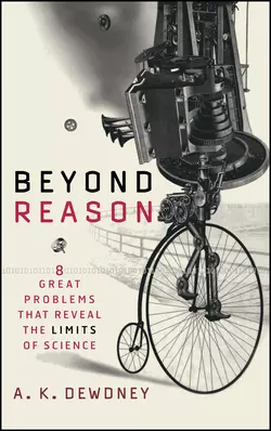 Beyond Reason. Eight Great Problems That Reveal the Limits of Science, A. Dewdney