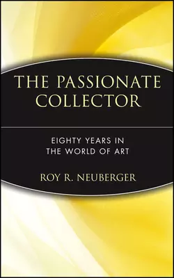 The Passionate Collector. Eighty Years in the World of Art, Roy Neuberger