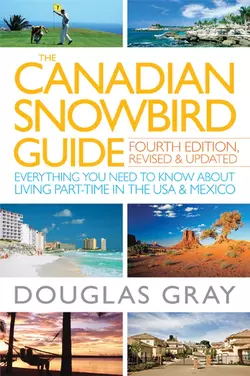 The Canadian Snowbird Guide. Everything You Need to Know about Living Part-Time in the USA and Mexico Douglas Gray