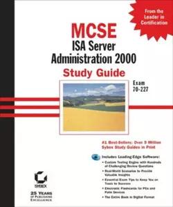 MCSE ISA Server 2000 Administration Study Guide. Exam 70-227 William Heldman