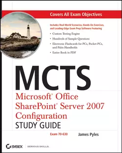 MCTS Microsoft Office SharePoint Server 2007 Configuration Study Guide. Exam 70-630, James Pyles