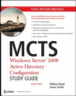 MCTS Windows Server 2008 Active Directory Configuration Study Guide. Exam 70-640, William Panek