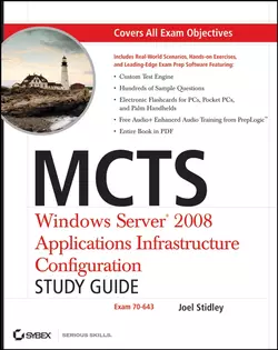 MCTS: Windows Server 2008 Applications Infrastructure Configuration Study Guide. Exam 70-643, Joel Stidley