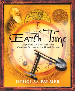 Earth Time. Exploring the Deep Past from Victorian England to the Grand Canyon, Douglas Palmer