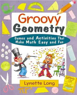 Groovy Geometry. Games and Activities That Make Math Easy and Fun Lynette Long