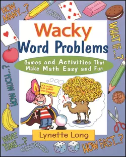 Wacky Word Problems. Games and Activities That Make Math Easy and Fun Lynette Long