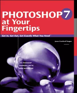 Photoshop 7 at Your Fingertips. Get in, Get out, Get Exactly What You Need, Jason Teague