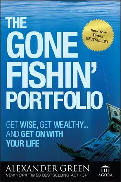 The Gone Fishin′ Portfolio. Get Wise, Get Wealthy...and Get on With Your Life, Alexander Green