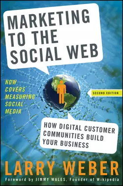 Marketing to the Social Web. How Digital Customer Communities Build Your Business, Larry Weber