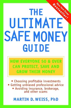 The Ultimate Safe Money Guide. How Everyone 50 and Over Can Protect, Save, and Grow Their Money, Martin D. Weiss