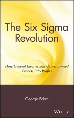 The Six Sigma Revolution. How General Electric and Others Turned Process Into Profits, George Eckes