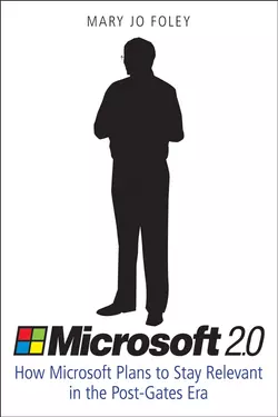 Microsoft 2.0. How Microsoft Plans to Stay Relevant in the Post-Gates Era, Mary Foley