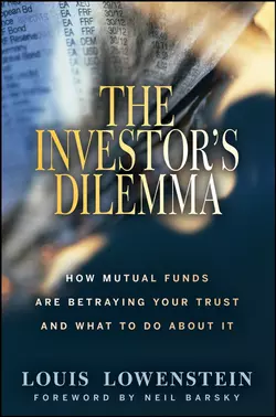 The Investor′s Dilemma. How Mutual Funds Are Betraying Your Trust And What To Do About It, Louis Lowenstein