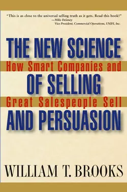 The New Science of Selling and Persuasion. How Smart Companies and Great Salespeople Sell, William Brooks