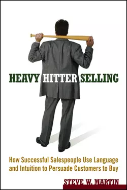 Heavy Hitter Selling. How Successful Salespeople Use Language and Intuition to Persuade Customers to Buy, Steve Martin