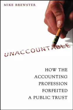 Unaccountable. How the Accounting Profession Forfeited a Public Trust, Mike Brewster