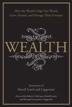 Wealth. How the World′s High-Net-Worth Grow  Sustain  and Manage Their Fortunes Merrill Lynch и CapGemini 