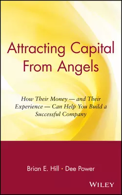 Attracting Capital From Angels. How Their Money - and Their Experience - Can Help You Build a Successful Company, Dee Power