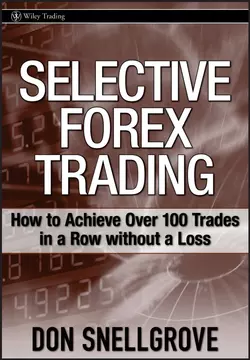 Selective Forex Trading. How to Achieve Over 100 Trades in a Row Without a Loss, Don Snellgrove