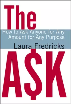 The Ask. How to Ask Anyone for Any Amount for Any Purpose Laura Fredricks