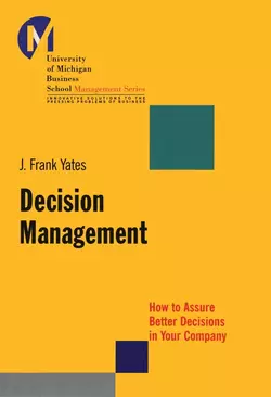 Decision Management. How to Assure Better Decisions in Your Company, J. Yates