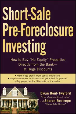 Short-Sale Pre-Foreclosure Investing. How to Buy No-Equity Properties Directly from the Bank -- at Huge Discounts Dwan Bent-Twyford и Sharon Restrepo