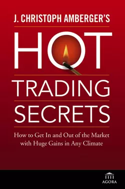 J. Christoph Amberger′s Hot Trading Secrets. How to Get In and Out of the Market with Huge Gains in Any Climate, J. Amberger