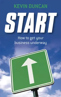 Start. How to get your business underway Kevin Duncan