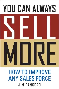 You Can Always Sell More. How to Improve Any Sales Force, Jim Pancero