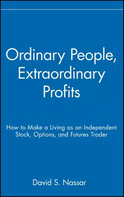 Ordinary People, Extraordinary Profits. How to Make a Living as an Independent Stock, Options, and Futures Trader, David Nassar