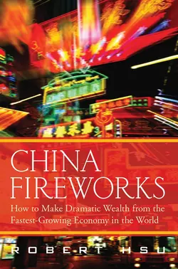 China Fireworks. How to Make Dramatic Wealth from the Fastest-Growing Economy in the World, Robert Hsu