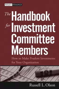 The Handbook for Investment Committee Members. How to Make Prudent Investments for Your Organization, Russell Olson