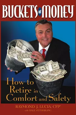 Buckets of Money. How to Retire in Comfort and Safety Raymond Lucia