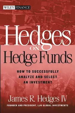 Hedges on Hedge Funds. How to Successfully Analyze and Select an Investment, James R. Hedges