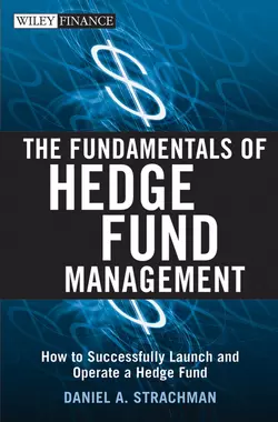 The Fundamentals of Hedge Fund Management. How to Successfully Launch and Operate a Hedge Fund, Daniel Strachman