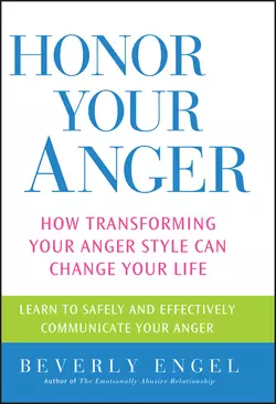 Honor Your Anger. How Transforming Your Anger Style Can Change Your Life, Beverly Engel