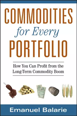 Commodities for Every Portfolio. How You Can Profit from the Long-Term Commodity Boom, Emanuel Balarie