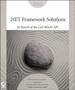 .NET Framework Solutions. In Search of the Lost Win32 API, John Paul Mueller